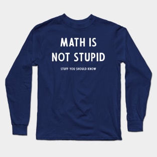 Math Is Not Stupid Long Sleeve T-Shirt